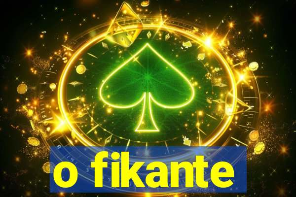 o fikante